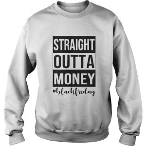 Official Straight outta money black Friday Sweatshirt