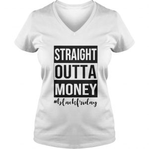 Official Straight outta money black Friday Vneck