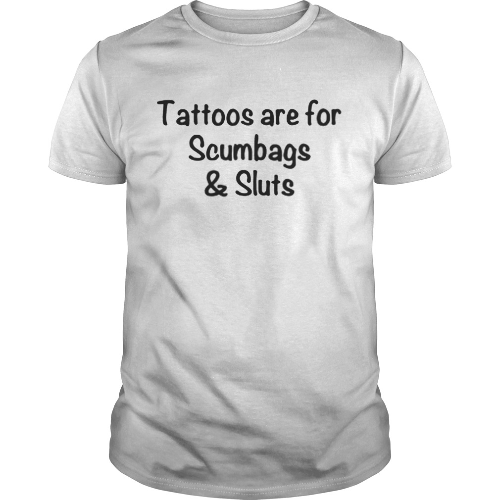 Official Tattoos Are For Scumbags Shirt is available in all styles