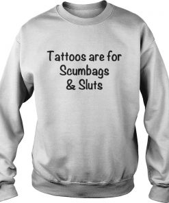 Official Tattoos Are For Scumbags Shirt is available in all Sweatshirt