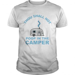 Official Thou shall not poop in the camper Guys