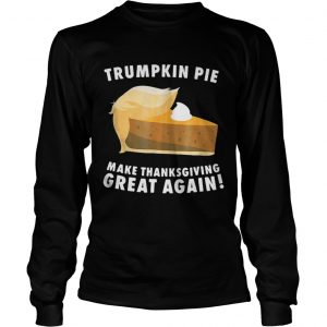 Official Trumpkin Pie make thanksgiving great again Longsleeve Tee