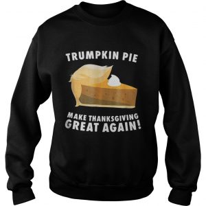 Official Trumpkin Pie make thanksgiving great again Sweatshirt