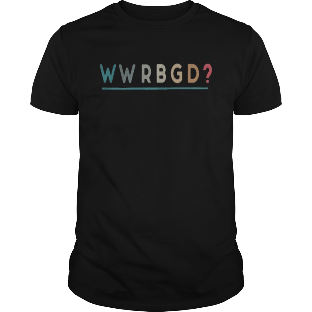 Official WWRBGD What would ruth bader ginsburg do shirt