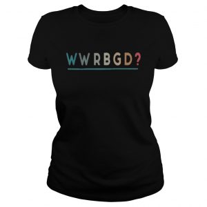 Official WWRBGD What would ruth bader ginsburg do Ladies Tee