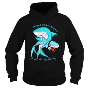 Oh yes daddy shark do do do do do me Hoodie