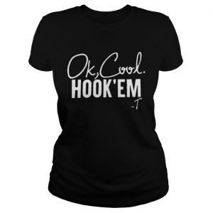 Ok Cool Hook Em Ladies Tee