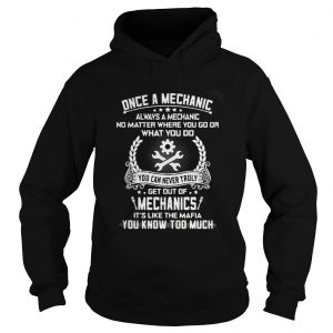 Once a mechanic always a mechanic no matter where you go Hoodie