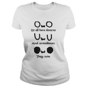 OwO we all have demons and sometimes they win Ladies Tee