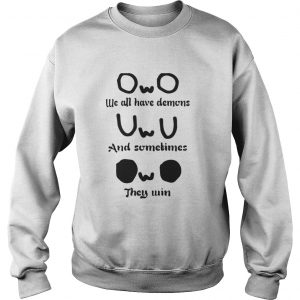 OwO we all have demons and sometimes they win Sweatshirt