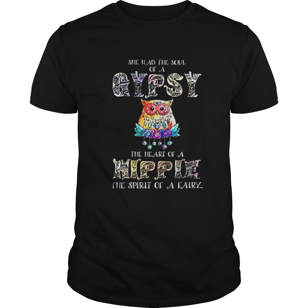 Owl She had the soul of a gypsy the heart of a hippie the spirit of a fairy shirt