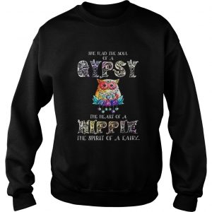 Owl She had the soul of a gypsy the heart of a hippie the spirit of a fairy Sweatshirt