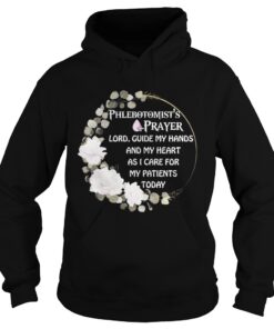 Phlebotomist’s Prayer lord guide my hands and my heart as I care for my patients to day Hoodie