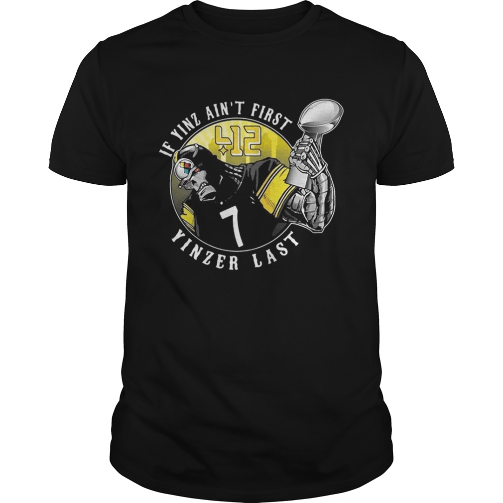 Pittsburgh Steelers If Yinz ain’t first Yinzer last shirt