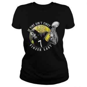 Pittsburgh Steelers If Yinz ain’t first Yinzer last Ladies Tee