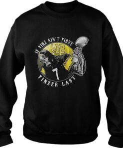 Pittsburgh Steelers If Yinz ain’t first Yinzer last Sweatshirt