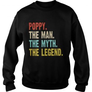 Poppy the man the myth the legend Sweatshirt