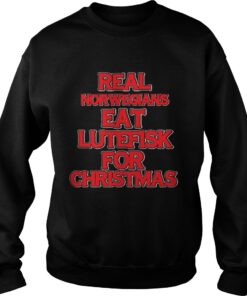 Real norwegians eat lutefisk for christmas Sweatshirt