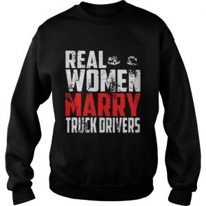 Real woman marry truck drivers Sweatshirt