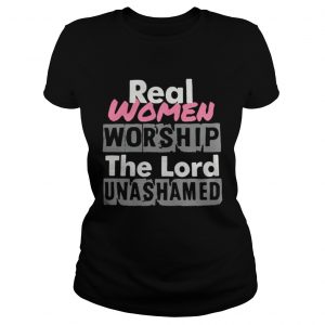 Real women worship the lord unashamed Ladies Tee