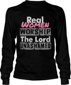 Real women worship the lord unashamed Longsleeve Tee