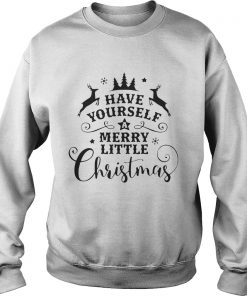 Reindeer Have yourself a merry little christmas Sweatshirt
