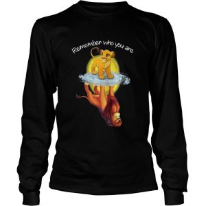 Remember Who You Are The Lion King Longsleeve Tee