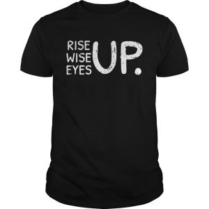 Rise Wise Eyes up Guys