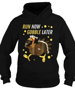 Run Now Gobble Later Thanksgiving Turkey Trot Hoodie