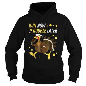 Run Now Gobble Later Thanksgiving Turkey Trot Hoodie