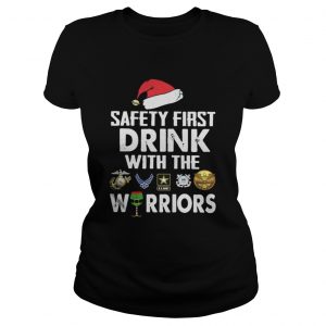 Safety First Drink With The Warrior Christmas Ladies Tee