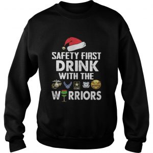 Safety First Drink With The Warrior Christmas Sweatshirt