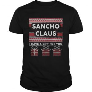 Sancho claus I have a gift for you ugly Christmas Guys