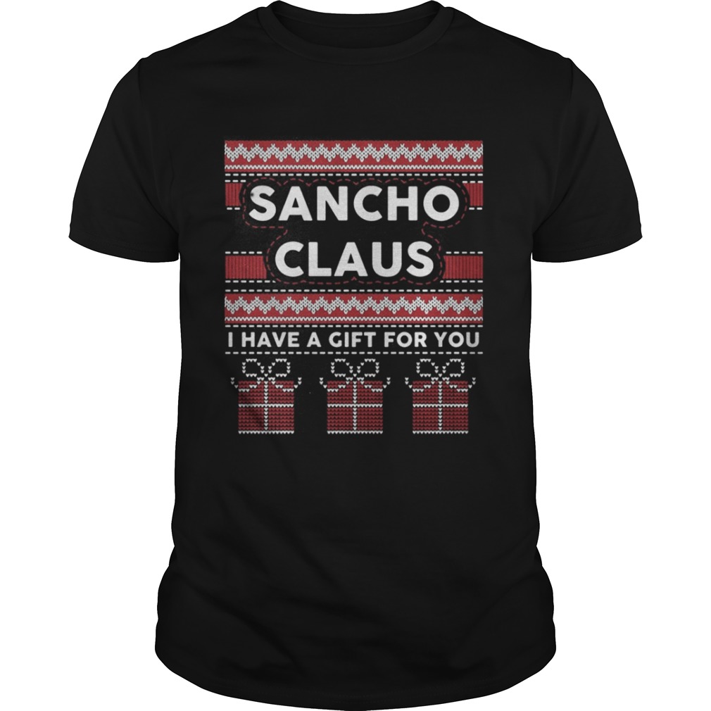 Sancho claus I have a gift for you ugly Christmas sweater
