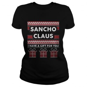 Sancho claus I have a gift for you ugly Christmas Ladies Tee