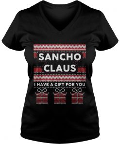 Sancho claus I have a gift for you ugly Christmas Vneck
