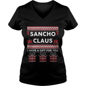 Sancho claus I have a gift for you ugly Christmas Vneck