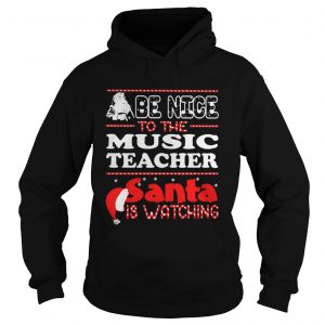Santa Be nice to the music teacher santa is watching Hoodie