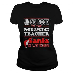 Santa Be nice to the music teacher santa is watching Ladies Tee