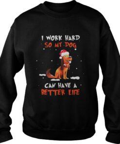 Santa Max I work hard so my dog can have a better life Christmas Sweatshirt