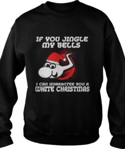 Santa Sperm if you jingle my bells i’ll give you a white Christmas Sweatshirt