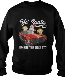 Santa claus where the ho’s at Sweatshirt
