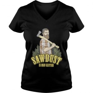 Sawdust is man glitter Vneck