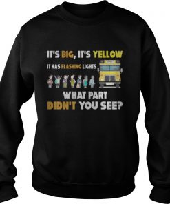 School Bus – It’s Big It’s Yellow It Has Flashing Lights Sweatshirt