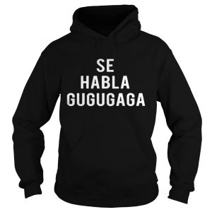 Se Habla Gugugaga Hoodie