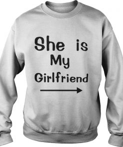 She is my girlfriend Sweatshirt
