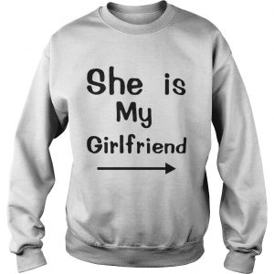 She is my girlfriend Sweatshirt