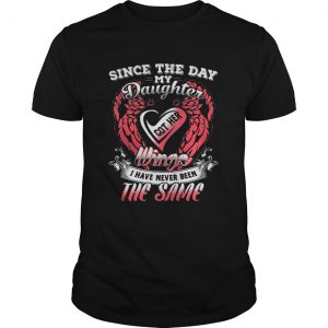 Since the day my daughter got her wings I have never been the same Guys