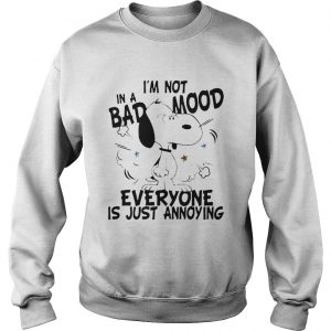 Snoopy I’m Not In A Bad Mood Everyone Is Just Annoying Sweatshirt