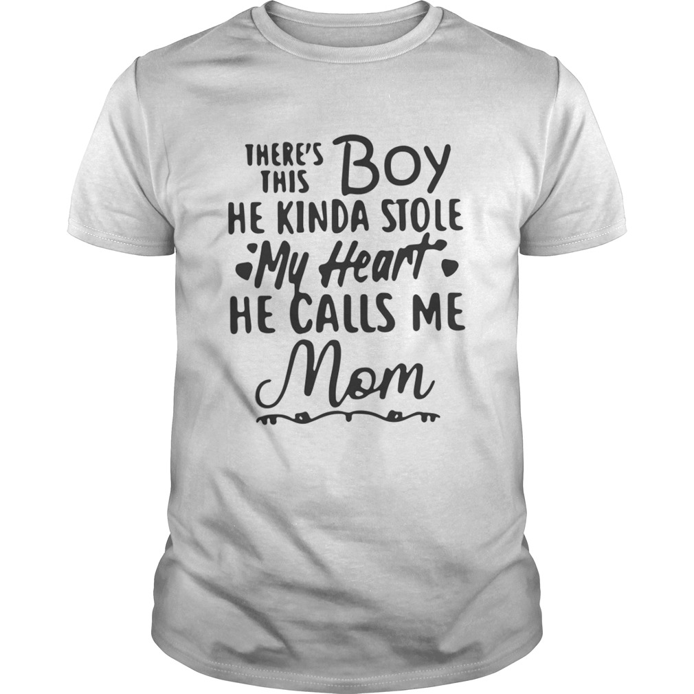 So there’s this boy he kinda stole my heart he calls me Mom shirt
